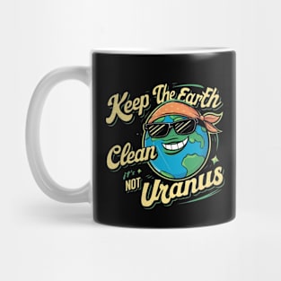 Keep The Earth Clean It's Not Uranus Mug